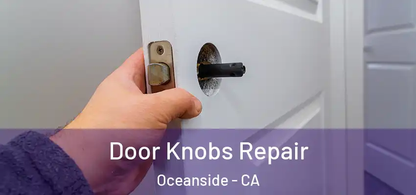  Door Knobs Repair Oceanside - CA